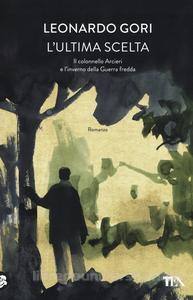 Leonardo GORI: Una nuova avventura del colonnello Arcieri. Il Simenon toscano rievoca gli anni di piombo.